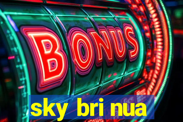 sky bri nua